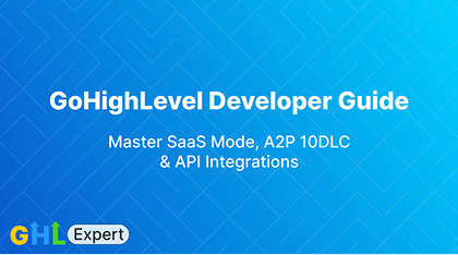 GoHighLevel Developer Guide: SaaS Mode, A2P 10DLC, and API Integrations